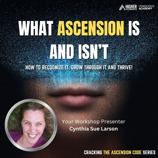 Workshop – Ascension 101: Truth vs Fiction with Cynthia Sue Larson
